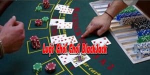 Luật Chơi Blackjack Tất Cả Những Điều Game Thủ Cần Biết